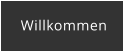 Willkommen